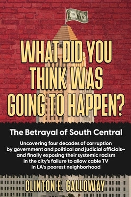 What Did You Think Was Going to Happen? by Galloway, Clinton E.