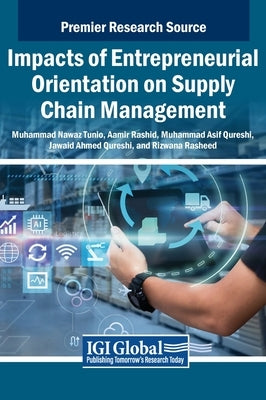 Impacts of Entrepreneurial Orientation on Supply Chain Management by Tunio, Muhammad Nawaz