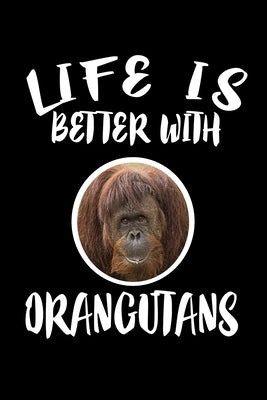 Life Is Better With Orangutans: Animal Nature Collection by Marcus, Marko