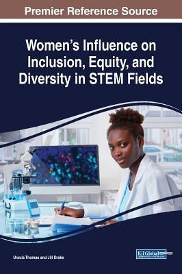 Women's Influence on Inclusion, Equity, and Diversity in STEM Fields by Thomas, Ursula