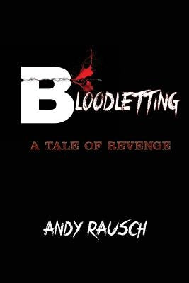 Bloodletting: A Tale of Revenge by Rausch, Andy
