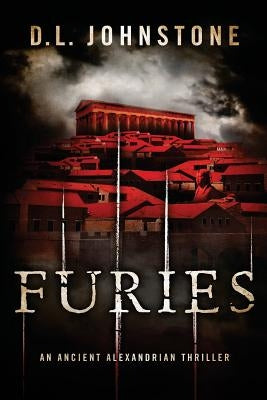 Furies: An Ancient Alexandrian Thriller by Johnstone, D. L.