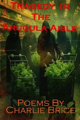 Tragedy in the Arugula Aisle by Hunt, Leanne