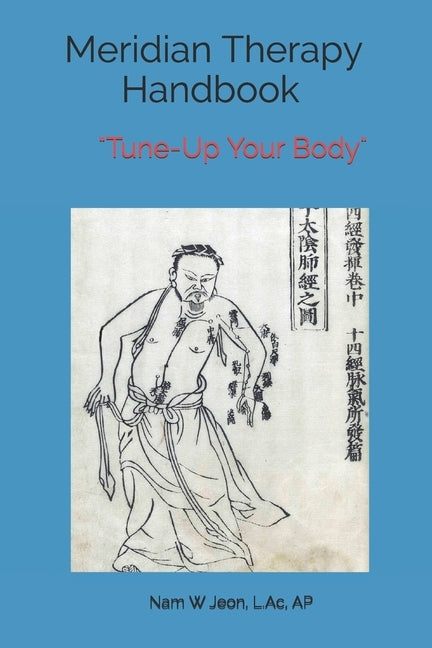 Meridian Therapy Handbook: Tune-Up Your Body by Jeon, Nam W.