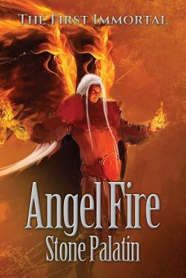 The First Immortal: Angel Fire by Palatin, Stone