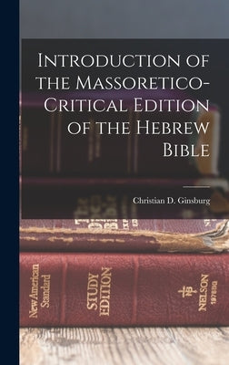 Introduction of the Massoretico-critical Edition of the Hebrew Bible by Ginsburg, Christian D. (Christian Dav