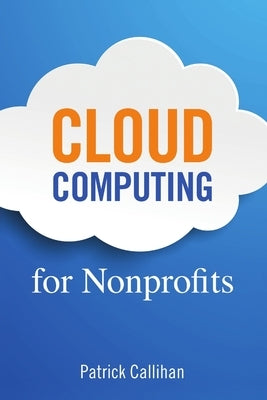Cloud Computing for Nonprofits by Callihan, Patrick