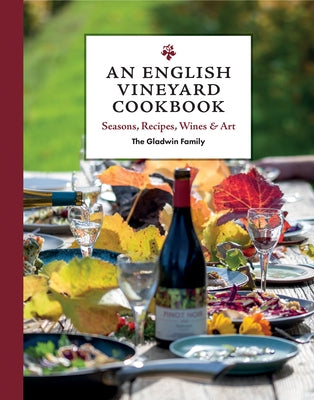 An English Vineyard Cookbook: Seasonal Recipes Using Local and Wild Ingredients by Gladwin, Peter