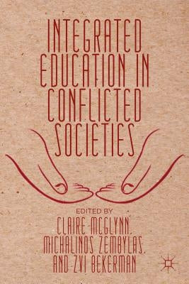 Integrated Education in Conflicted Societies by Zembylas, M.