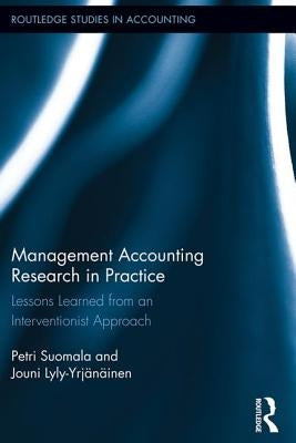 Management Accounting Research in Practice: Lessons Learned from an Interventionist Approach by Suomala, Petri