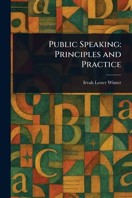 Public Speaking: Principles and Practice by Winter, Irvah Lester