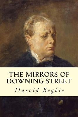 The Mirrors of Downing Street by Begbie, Harold
