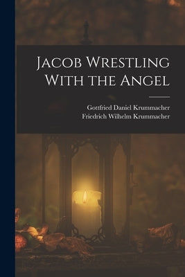 Jacob Wrestling With the Angel by Krummacher, Friedrich Wilhelm