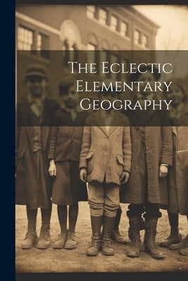 The Eclectic Elementary Geography by Anonymous