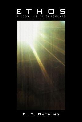 Ethos: A Look Inside Ourselves by Gathing, D. T.