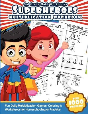 3rd Grade Math Workbooks Superheroes Multiplication Workbook: Fun Daily Multiplication Games, Coloring & Worksheets for Homeschooling or Practice by Workbooks, Math