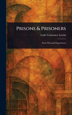 Prisons & Prisoners by Lytton, Constance Lady
