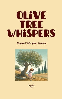 Olive Tree Whispers: Magical Tales from Tuscany by Press, Camaille