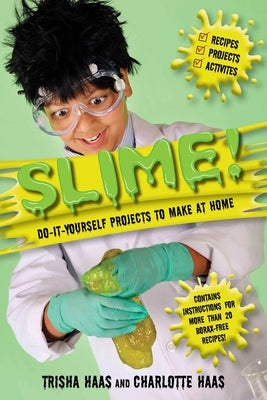 Slime!: Do-It-Yourself Projects to Make at Home by Haas, Trisha