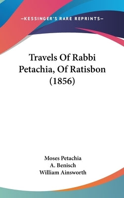 Travels Of Rabbi Petachia, Of Ratisbon (1856) by Petachia, Moses