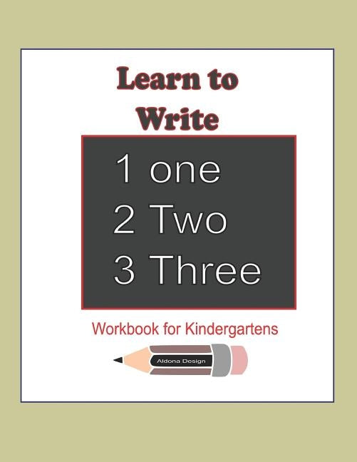 Learn to Write 123: Workbook for Kindergartens: This workbook is for kindergartens learning to write Numbers 1-20 ( 80 pages of Numbers, P by Design, Aldona