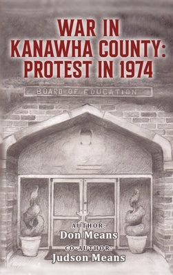 War in Kanawha County: Protest in 1974 by Means, Don