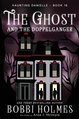 The Ghost and the Doppelganger by Holmes, Bobbi