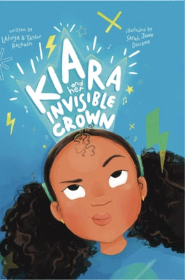 Kiara and her Invisible Crown by Baldwin, Latoya