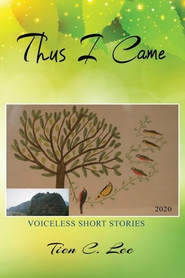 Thus I Came: Voiceless Short Stories by Lee, Tien C.