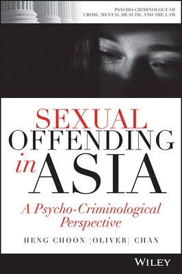 Sexual Offending in Asia: A Psycho-Criminological Perspective by Chan