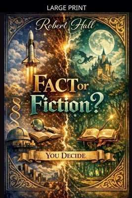 Fact or Fiction? You Decide by Hall, Robert