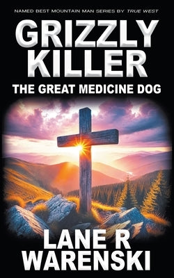 Grizzly Killer: The Great Medicine Dog by Warenski, Lane R.