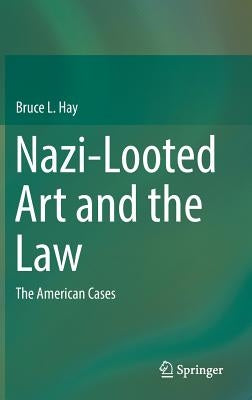 Nazi-Looted Art and the Law: The American Cases by Hay, Bruce L.