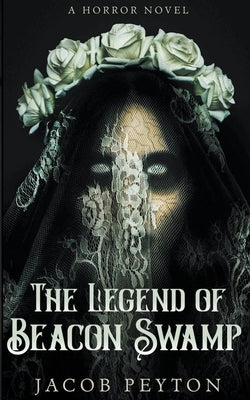 The Legend of Beacon Swamp by Peyton, Jacob