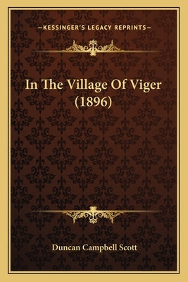 In The Village Of Viger (1896) by Scott, Duncan Campbell