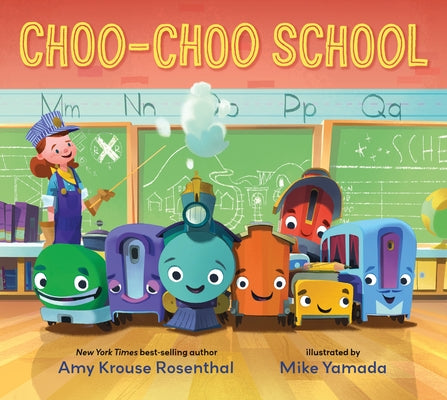 Choo-Choo School: All Aboard for the First Day of School by Rosenthal, Amy Krouse
