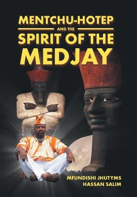 Mentchu-hotep and the Spirit of the Medjay by Salim, Mfundishi Jhutyms