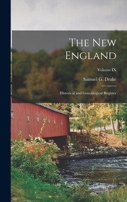 The New England: Historical and Genealogical Register; Volume IX by Drake, Samuel G.