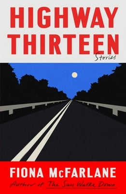 Highway Thirteen: Stories by McFarlane, Fiona