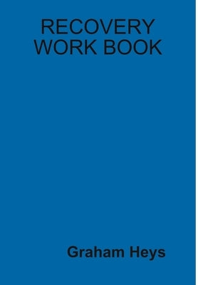 Recovery Work Book by Heys, Graham