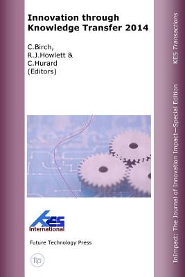 Innovation through Knowledge Transfer 2014 by Birch, C.