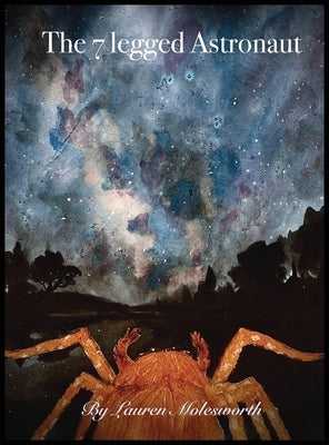 The Seven Legged Astronaut by Molesworth, Lauren N.