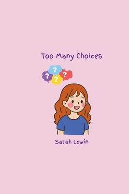 Too Many Choices by Lewin, Sarah