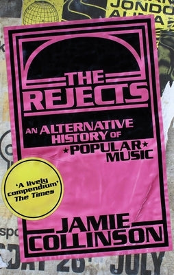 The Rejects: An Alternative History of Popular Music by Collinson, Jamie