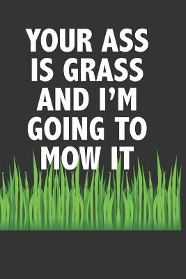 Your Ass Is Grass and I'm Going to Mow It: For Burger Lovers by Merchandise, Midwest