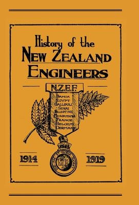 Official History of the New Zealand Engineers During the Great War 1914-1919 by Ed Maj N. Annabell, Maj N. Annabell