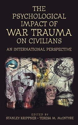 The Psychological Impact of War Trauma on Civilians: An International Perspective by Krippner, Stanley