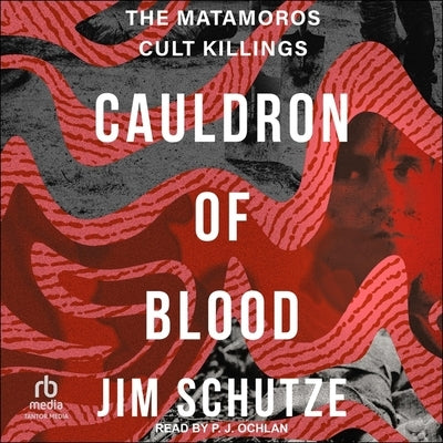 Cauldron of Blood: The Matamoros Cult Killings by Schutze, Jim