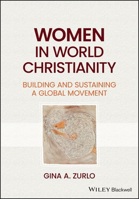 Women in World Christianity: Building and Sustaining a Global Movement by Zurlo, Gina A.