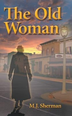The Old Woman by Sherman, Martha J.